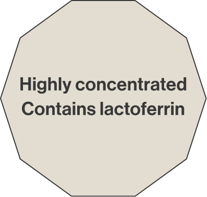 Contains high concentration of lactoferrin